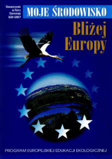 Moje środowisko : bliżej Europy : ekologiczna edukacja europejska