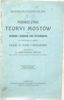Podręcznik teoryi mostów dla inżynierow i słuchaczów szkół politechnicznych. Cz. 2, Łuki i wieszary