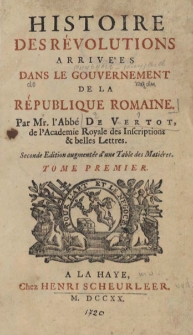 Histoire des r&eacute;volutions arriv&eacute;es dans le gouvernement de la R&eacute;publique Romaine. Vol. 1