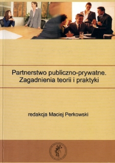 Partnerstwo publiczno-prywatne : zagadnienia teorii i praktyki