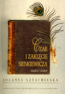 Czar i zaklęcie Sienkiewicza : studia i szkice