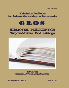 Głos Bibliotek Publicznych Województwa Podlaskiego : biuletyn informacyjno-metodyczny 2013 nr 1 (11)