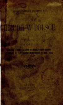 Jezuici w Polsce. T. 4, Cz. 3, Kolegia i domy założone w drugiej dobie rząd&oacute;w Zygmunta III i za rząd&oacute;w Władysława IV 1608-1648.
