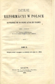 Dzieje reformacyi w Polsce od wejścia jej do Polski aż do jej upadku. T. 2, Polityczny wzrost i wzmaganie się reformacyi aż do sejmu w r. 1558/9