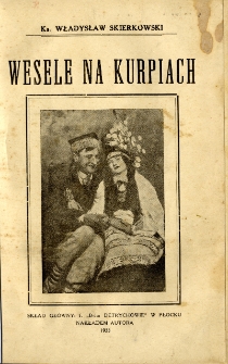 Wesele na Kurpiach : widowisko ludowe w 4-ch obrazach ze śpiewami i tańcami