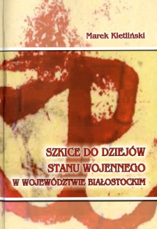 Szkice do dziejów stanu wojennego w województwie białostockim