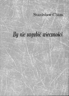 By nie zagubić wieczności