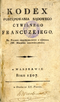 Kodex postępowania sądowego cywilnego francuzkiego na polskie przetłumaczony z zlecenia JW. Ministra Sprawiedliwości.