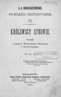 Kr&oacute;lewscy synowie : powieść z czas&oacute;w Władysława Hermana i Krzywoustego. T. 1-2