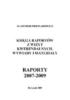 Księga raport&oacute;w z wizyt kwerendalnych. Wywiady i materiały, raporty 2007-2009