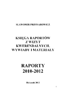 Księga raportów z wizyt kwerendalnych. Wywiady i materiały, raporty 2010-2012