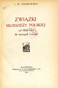 Związki młodzieży polskiej : od 1816 roku do naszych czas&oacute;w