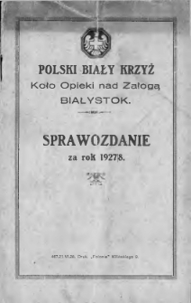 Polski Biały Krzyż. Koło Opieki nad Załogą Białystok. Sprawozdanie za rok 1927/8