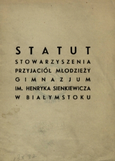 Statut Stowarzyszenia Przyjaci&oacute;ł Młodzieży Gimnazjum im. Henryka Sienkiewicza w Białymstoku