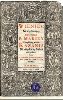 Wieniec niewiednieiący P. Mariey zamykający w sobie kazania na wszystkie swieta doroczne