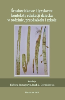 Środowiskowe i językowe konteksty edukacji dziecka w rodzinie, przedszkolu i szkole