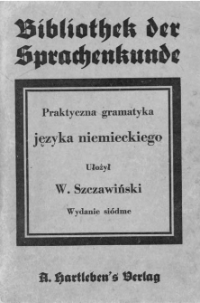 Praktyczna gramatyka języka niemieckiego : z licznemi ćwiczeniami w deklinacyach, konjugacyach i rozmowie
