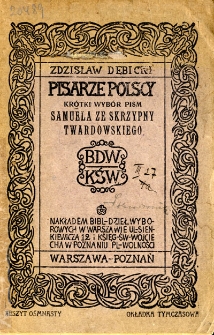 Krótki wybór pism Samuela ze Skrzypna Twardowskiego ; Szczęśliwa moskiewska wyprawa najjaśniejszego Władysława IV-go króla polskiego i szwedzkiego w roku 1634
