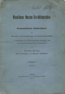 Miscellanea musicae bio-bibliografica : Musikgeschichtliche Quellennachweise als Nachträge und Verbesserungen zu Einers Quellenlexikon, in Verbindung mit Bibliographische Kommission der Internationalen Musikgesellschaft. Jahrgang 3. Heft 3. 4.