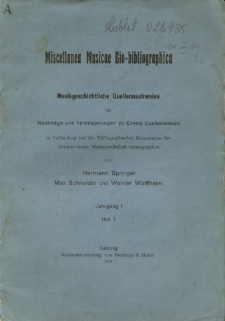 Miscellanea musicae bio-bibliografica : Musikgeschichtliche Quellennachweise als Nachträge und Verbesserungen zu Einers Quellenlexikon, in Verbindung mit Bibliographische Kommission der Internationalen Musikgesellschaft. Jahrgang 1. Heft 3.