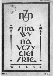 Sprawy Nauczycielskie : miesięcznik poświęcony sprawom organizacyjnym społeczno-oświatowym oraz pedagogiczno-dydaktycznym : Organ Zarządu Wileńskiego Okręgu Związku Nauczycielstwa Polskiego, 1938, nr 3/4