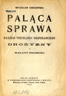 Paląca sprawa naszego przesilenia gospodarczego : drożyzny i waluty polskiej
