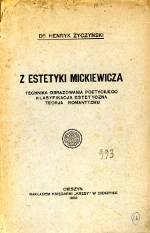 Z estetyki Mickiewicza : technika obrazowania poetyckiego, klasyfikacja estetyczna, teorja romantyzmu