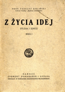 Z życia idej : studia i szkice. Ser. 1