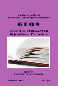 Głos Bibliotek Publicznych Województwa Podlaskiego : biuletyn informacyjno-metodyczny 2013 nr 2 (12)