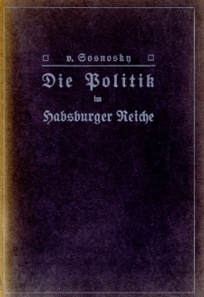 Die Politik im Habsburgerreiche : Randglossen zur Zeitgeschichte. Bd. 1