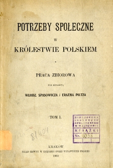 Potrzeby społeczne w Królestwie Polskim : praca zbiorowa. T. 1