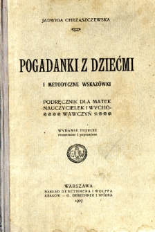 Pogadanki z dziećmi i metodyczne wskaz&oacute;wki : podręcznik dla matek, nauczycielek i wychowawczyń
