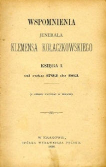 Wspomnienia jenerała Klemensa Kołaczkowskiego. Ks. 1, Od roku 1793 do 1813