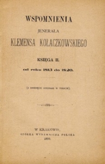Wspomnienia jenerała Klemensa Kołaczkowskiego. Ks. 2, Od roku 1813 do 1820