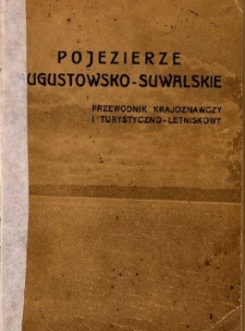 Pojezierze Augustowsko-Suwalskie : przewodnik krajoznawczy i turystyczno-letniskowy