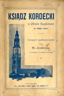 Ksiądz Kordecki w obronie Częstochowy w roku 1655 : poemat historyczny