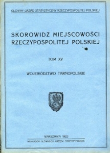 Skorowidz miejscowości Rzeczypospolitej Polskiej : opracowany na podstawie wyników pierwszego powszechnego spisu ludności z dn. 30 września 1921 r. i innych źródeł urzędowych. T. 15, Województwo tarnopolskie
