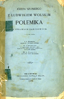 J&oacute;zefa Szujskiego z Ludwikiem Wolskim polemika w sprawach narodowych