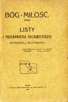 Bóg - miłość : listy i przemówienia eucharystyczne arcybiskupa J. Bilczewskiego