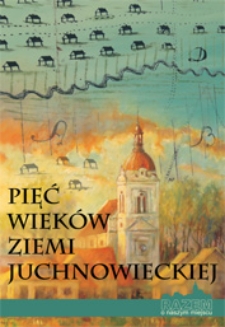 Pięć wieków Ziemi Juchnowieckiej