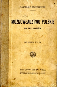 Możnowładztwo polskie na tle dziejów. 1, Do końca XVII w.