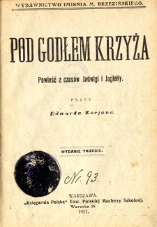 Pod godłem krzyża : powieść z czas&oacute;w Jadwigi i Jagiełły