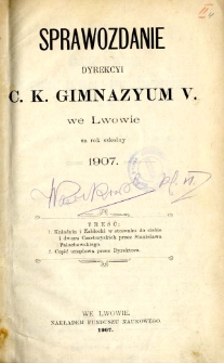 Sprawozdanie dyrekcyi c.k. Gimnazyum V. we Lwowie za rok szkolny 1907