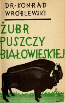 Żubr Puszczy Białowieskiej : monografia