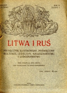 Litwa i Ruś : miesięcznik ilustrowany poświęcony kulturze, dziejom, krajoznawstwu i ludoznawstwu R.2 (styczeń 1913), z.1.