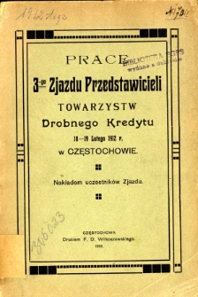 Prace 3-go Zjazdu Przedstawicieli Towarzystw Drobnego Kredytu : 18-19 lutego 1912 r. w Częstochowie
