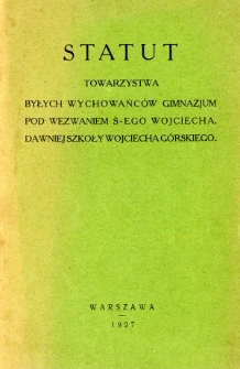 Statut Towarzystwa Byłych Wychowańc&oacute;w Gimnazjum pod wezwaniem ś-ego Wojciecha dawniej Szkoły Wojciecha G&oacute;rskiego