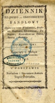 Dziennik rządowo-ekonomiczno handlowy. Zaymuiący różne Wiadomości,Rządowe, Handlowe, Ekonomiczne, Fbryczne, Kontraktowe na Dobra, Summy, i Produkta.Zajmujący 3 miesiące styczeń luty, marzec 1790.