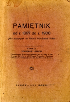 Pamiętnik od r. 1897 do r. 1908 jako przyczynek do historji odrodzenia Polski