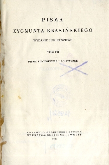 Pisma Zygmunta Krasińskiego. T. 7, Pisma filozoficzne i polityczne